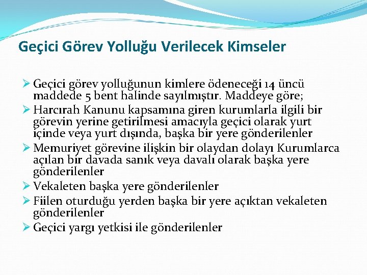 Geçici Görev Yolluğu Verilecek Kimseler Ø Geçici görev yolluğunun kimlere ödeneceği 14 üncü maddede