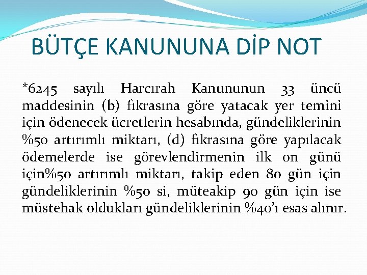 BÜTÇE KANUNUNA DİP NOT *6245 sayılı Harcırah Kanununun 33 üncü maddesinin (b) fıkrasına göre