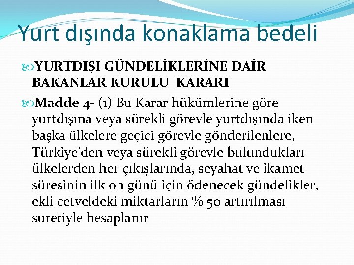 Yurt dışında konaklama bedeli YURTDIŞI GÜNDELİKLERİNE DAİR BAKANLAR KURULU KARARI Madde 4 - (1)