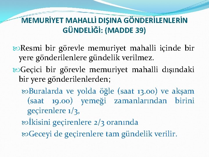 MEMURİYET MAHALLİ DIŞINA GÖNDERİLENLERİN GÜNDELİĞİ: (MADDE 39) Resmi bir görevle memuriyet mahalli içinde bir