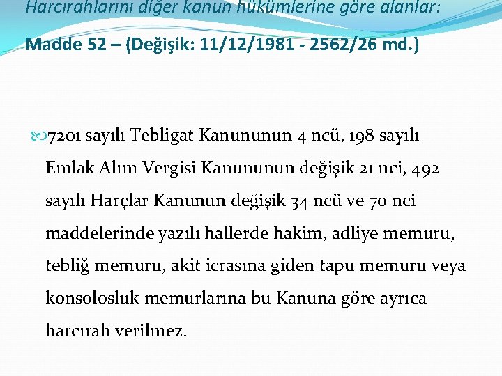 Harcırahlarını diğer kanun hükümlerine göre alanlar: Madde 52 – (Değişik: 11/12/1981 - 2562/26 md.