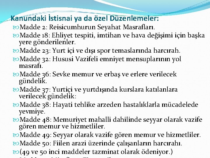 Kanundaki İstisnai ya da özel Düzenlemeler: Madde 2: Reisicumhurun Seyahat Masrafları. Madde 18: Ehliyet