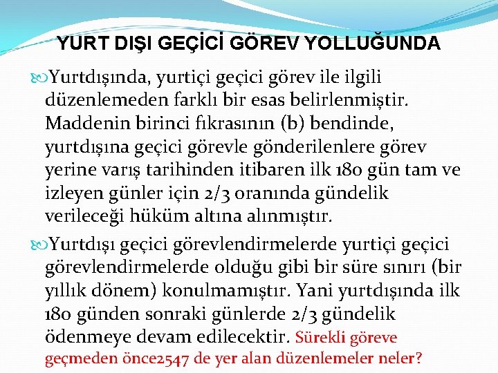 YURT DIŞI GEÇİCİ GÖREV YOLLUĞUNDA Yurtdışında, yurtiçi geçici görev ile ilgili düzenlemeden farklı bir