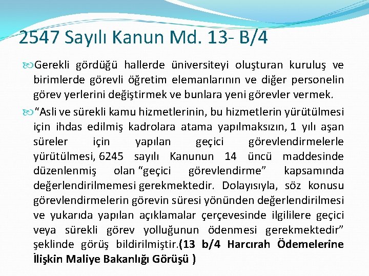 2547 Sayılı Kanun Md. 13 - B/4 Gerekli gördüğü hallerde üniversiteyi oluşturan kuruluş ve