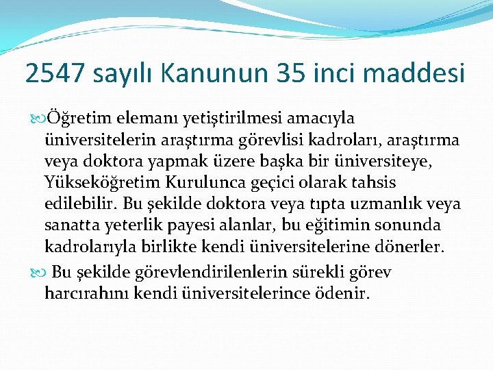 2547 sayılı Kanunun 35 inci maddesi Öğretim elemanı yetiştirilmesi amacıyla üniversitelerin araştırma görevlisi kadroları,