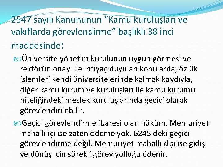 2547 sayılı Kanununun “Kamu kuruluşları ve vakıflarda görevlendirme” başlıklı 38 inci maddesinde: Üniversite yönetim