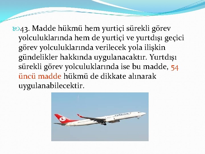  43. Madde hükmü hem yurtiçi sürekli görev yolculuklarında hem de yurtiçi ve yurtdışı