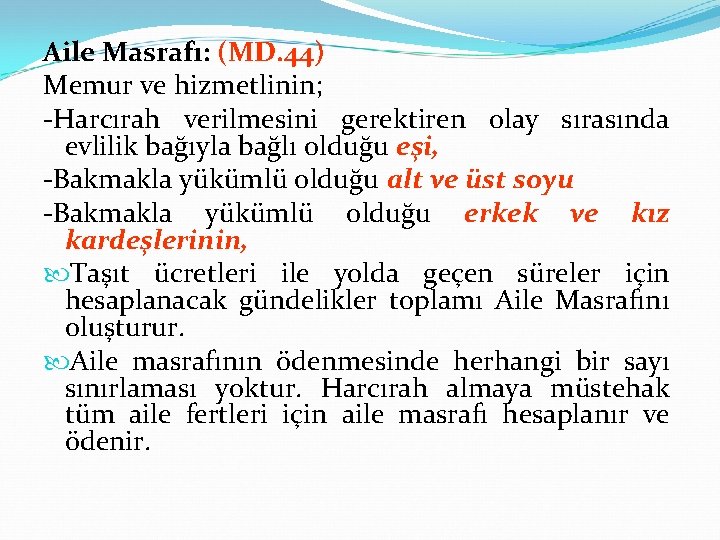 Aile Masrafı: (MD. 44) Memur ve hizmetlinin; Harcırah verilmesini gerektiren olay sırasında evlilik bağıyla