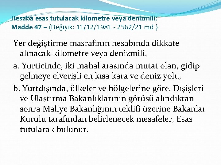 Hesaba esas tutulacak kilometre veya denizmili: Madde 47 – (Değişik: 11/12/1981 - 2562/21 md.