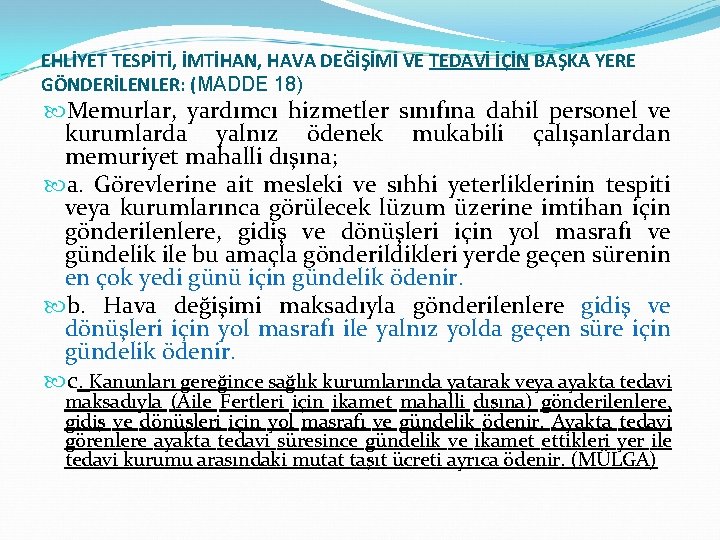 EHLİYET TESPİTİ, İMTİHAN, HAVA DEĞİŞİMİ VE TEDAVİ İÇİN BAŞKA YERE GÖNDERİLENLER: (MADDE 18) Memurlar,