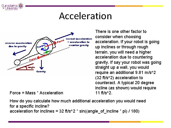 Acceleration Force = Mass * Acceleration There is one other factor to consider when
