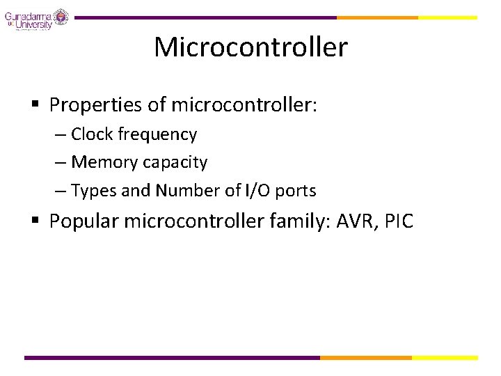 Microcontroller § Properties of microcontroller: – Clock frequency – Memory capacity – Types and