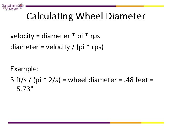 Calculating Wheel Diameter velocity = diameter * pi * rps diameter = velocity /