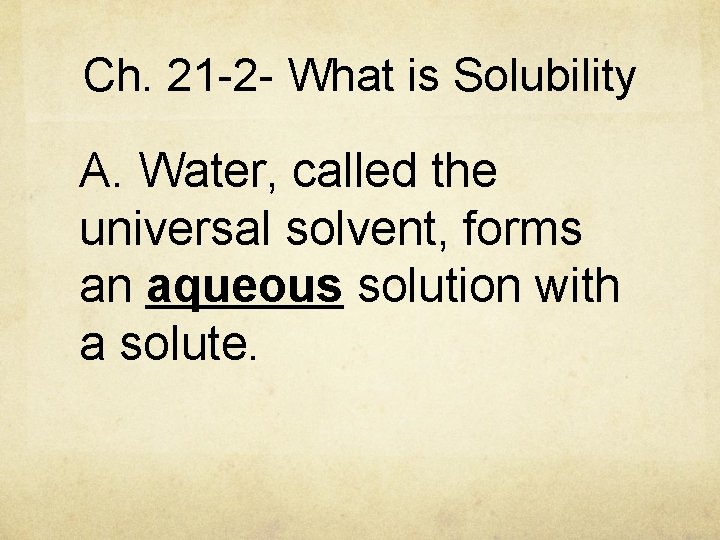 Ch. 21 -2 - What is Solubility A. Water, called the universal solvent, forms