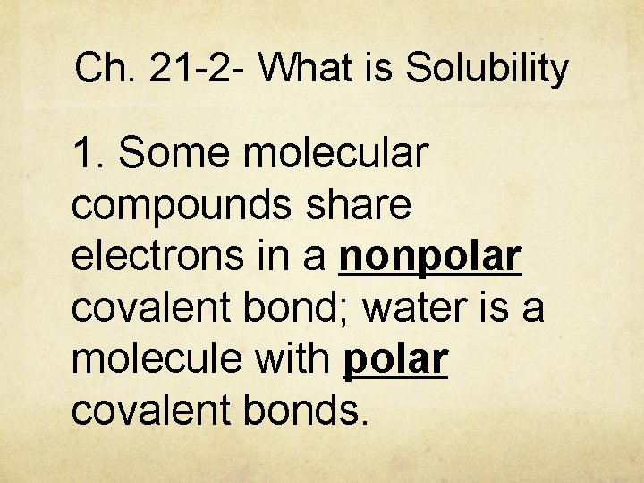 Ch. 21 -2 - What is Solubility 1. Some molecular compounds share electrons in