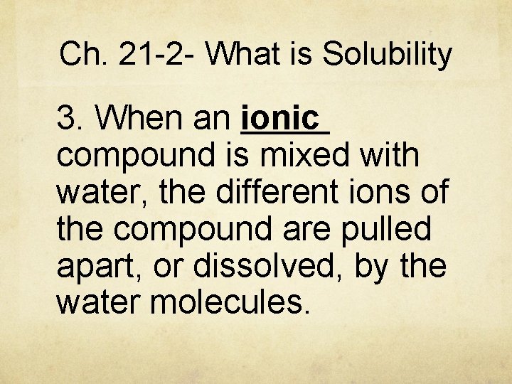 Ch. 21 -2 - What is Solubility 3. When an ionic compound is mixed