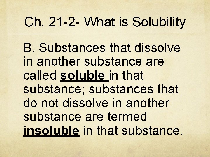 Ch. 21 -2 - What is Solubility B. Substances that dissolve in another substance