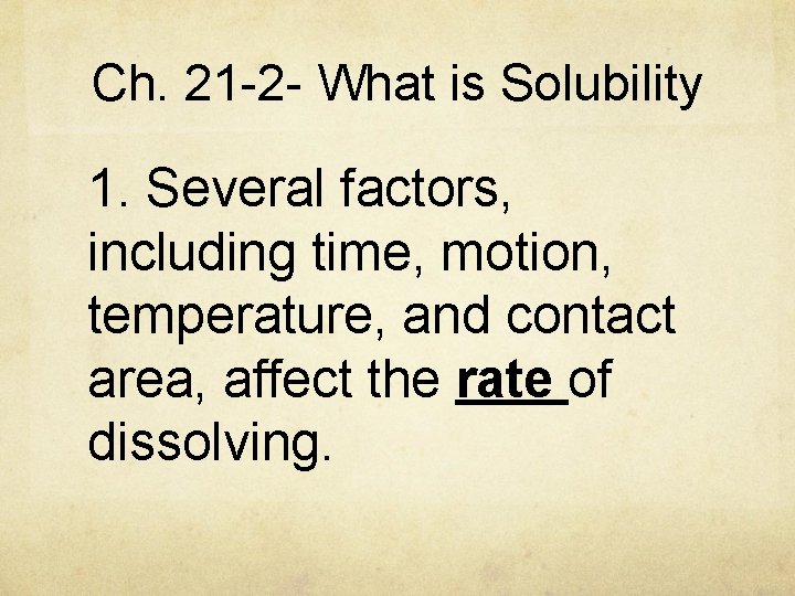 Ch. 21 -2 - What is Solubility 1. Several factors, including time, motion, temperature,