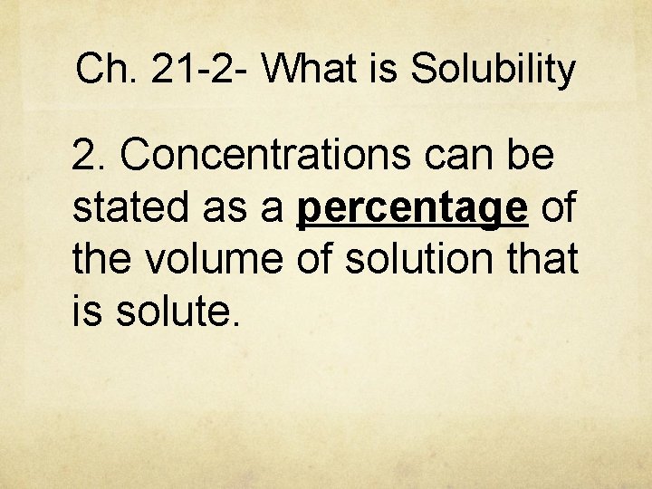 Ch. 21 -2 - What is Solubility 2. Concentrations can be stated as a