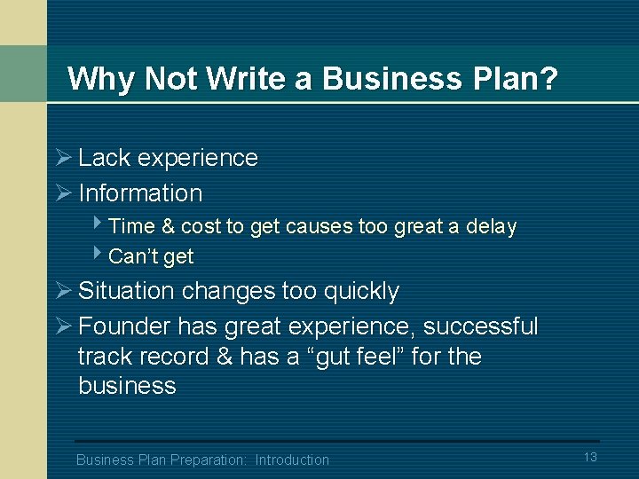 Why Not Write a Business Plan? Ø Lack experience Ø Information 4 Time &