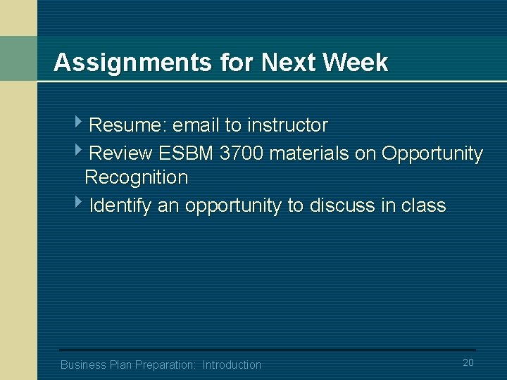 Assignments for Next Week 4 Resume: email to instructor 4 Review ESBM 3700 materials