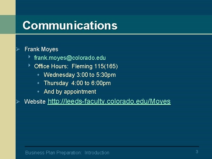 Communications Ø Frank Moyes 4 frank. moyes@colorado. edu 4 Office Hours: Fleming 115(165) s