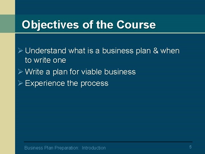 Objectives of the Course Ø Understand what is a business plan & when to