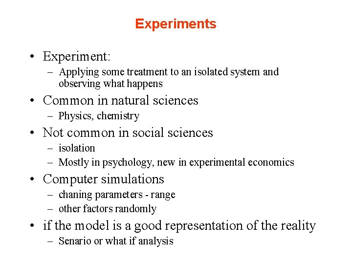 Experiments • Experiment: – Applying some treatment to an isolated system and observing what