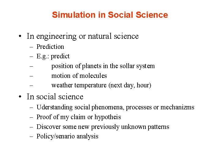 Simulation in Social Science • In engineering or natural science – Prediction – E.