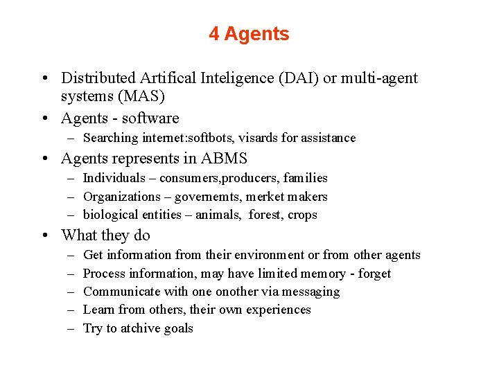4 Agents • Distributed Artifical Inteligence (DAI) or multi-agent systems (MAS) • Agents -