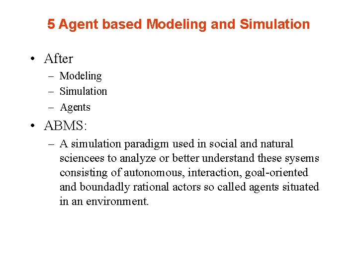 5 Agent based Modeling and Simulation • After – Modeling – Simulation – Agents