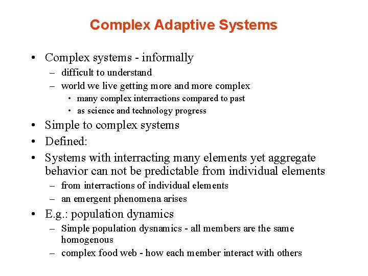 Complex Adaptive Systems • Complex systems - informally – difficult to understand – world