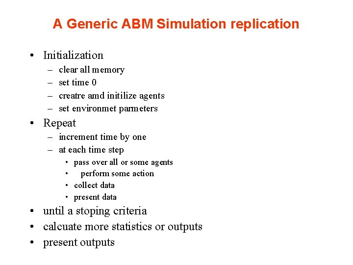 A Generic ABM Simulation replication • Initialization – – clear all memory set time