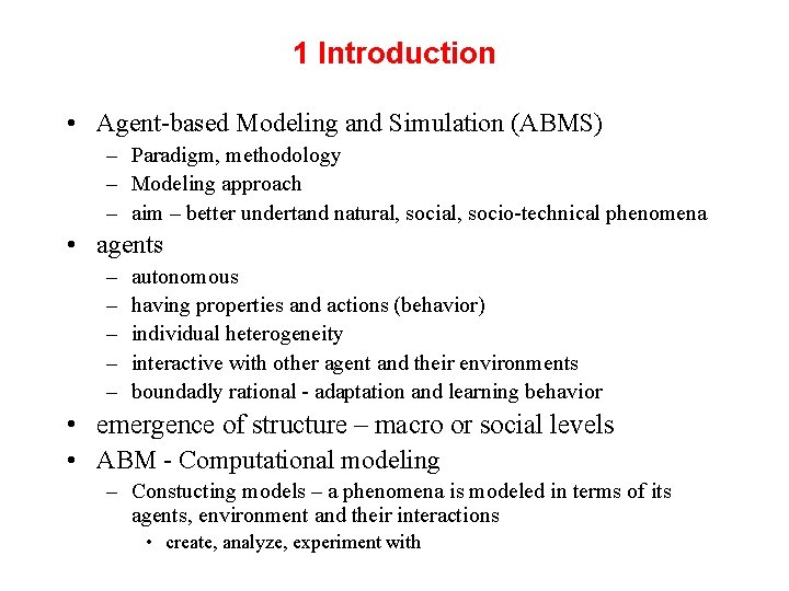 1 Introduction • Agent-based Modeling and Simulation (ABMS) – Paradigm, methodology – Modeling approach