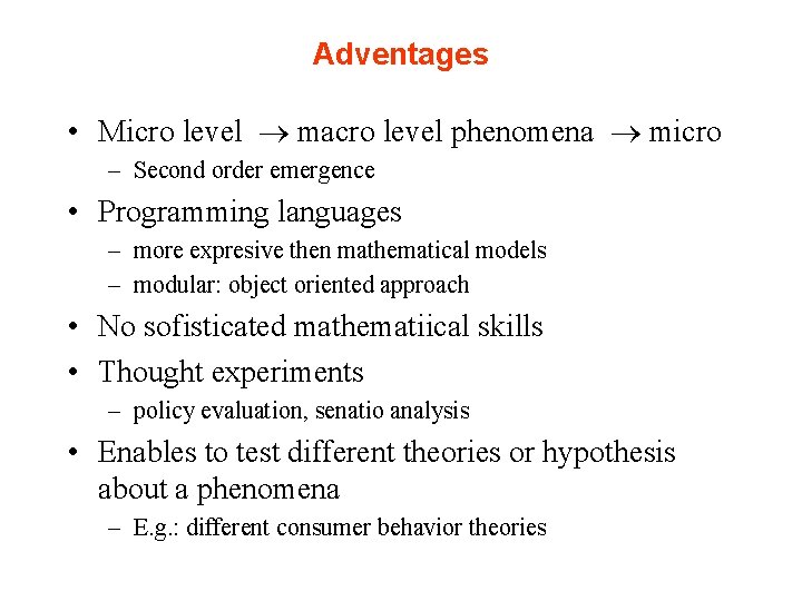 Adventages • Micro level macro level phenomena micro – Second order emergence • Programming