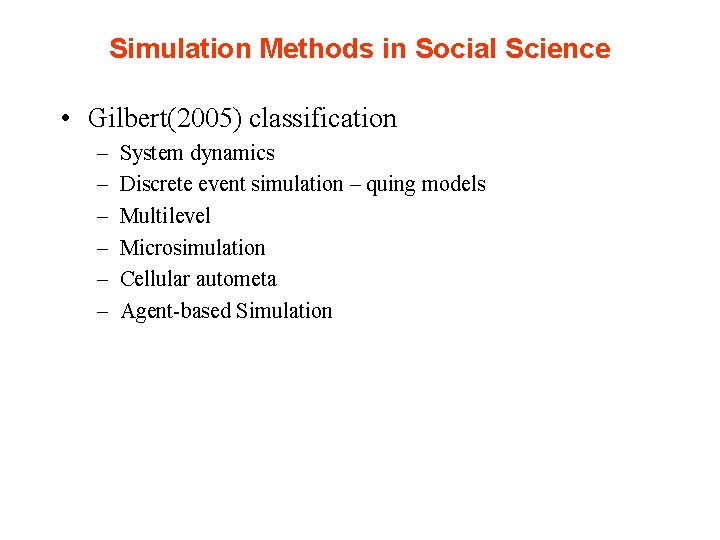 Simulation Methods in Social Science • Gilbert(2005) classification – – – System dynamics Discrete