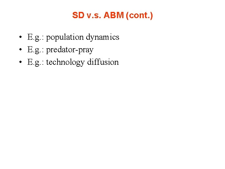 SD v. s. ABM (cont. ) • E. g. : population dynamics • E.