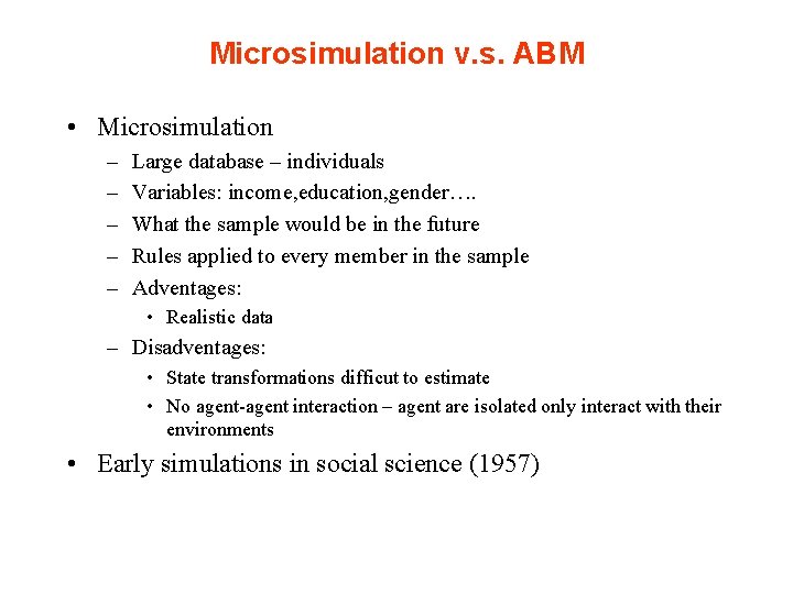 Microsimulation v. s. ABM • Microsimulation – – – Large database – individuals Variables: