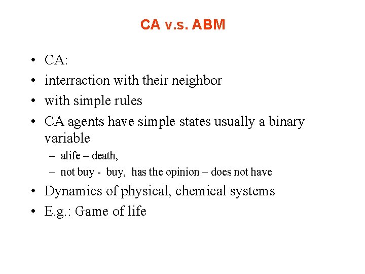 CA v. s. ABM • • CA: interraction with their neighbor with simple rules