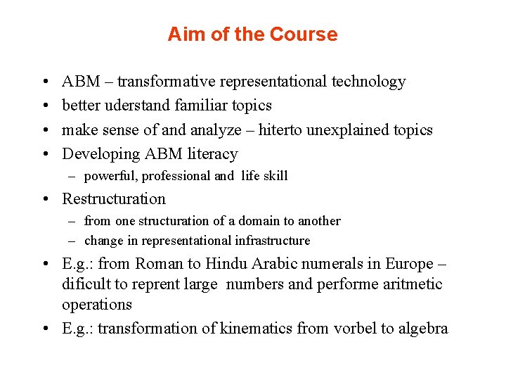 Aim of the Course • • ABM – transformative representational technology better uderstand familiar