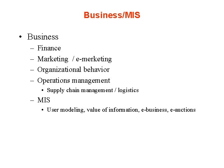 Business/MIS • Business – – Finance Marketing / e-merketing Organizational behavior Operations management •