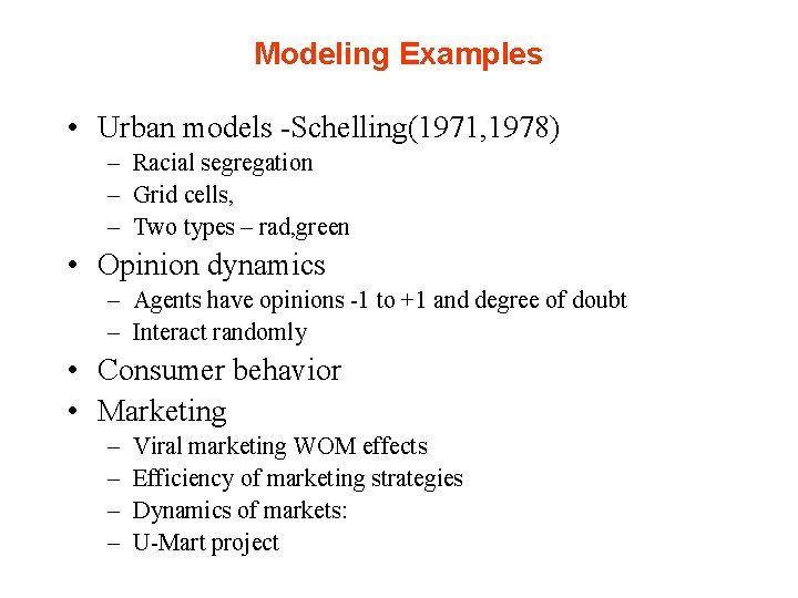 Modeling Examples • Urban models -Schelling(1971, 1978) – Racial segregation – Grid cells, –