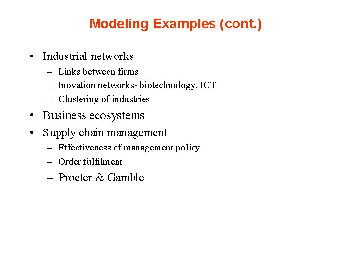 Modeling Examples (cont. ) • Industrial networks – Links between firms – Inovation networks-