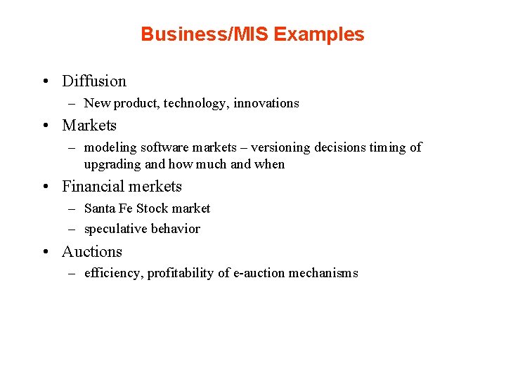 Business/MIS Examples • Diffusion – New product, technology, innovations • Markets – modeling software