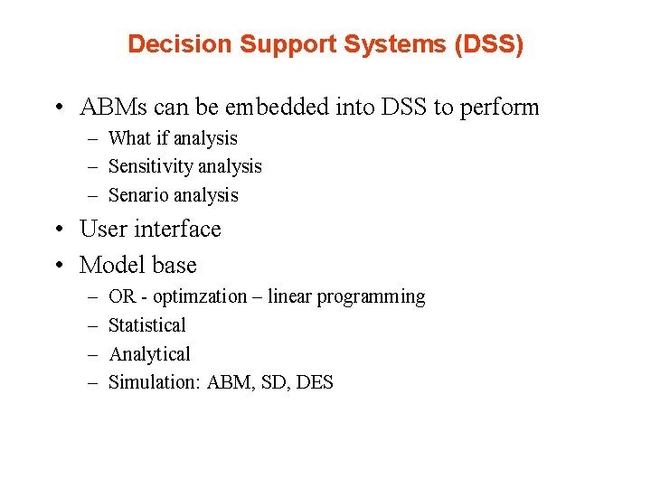 Decision Support Systems (DSS) • ABMs can be embedded into DSS to perform –