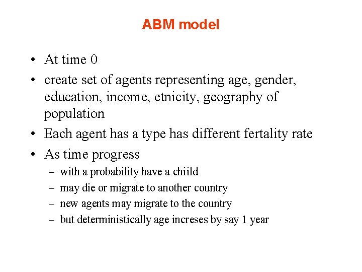 ABM model • At time 0 • create set of agents representing age, gender,