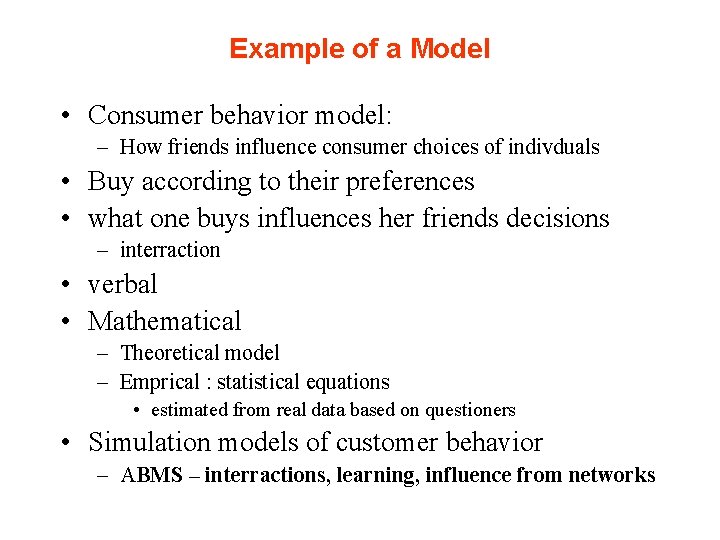 Example of a Model • Consumer behavior model: – How friends influence consumer choices