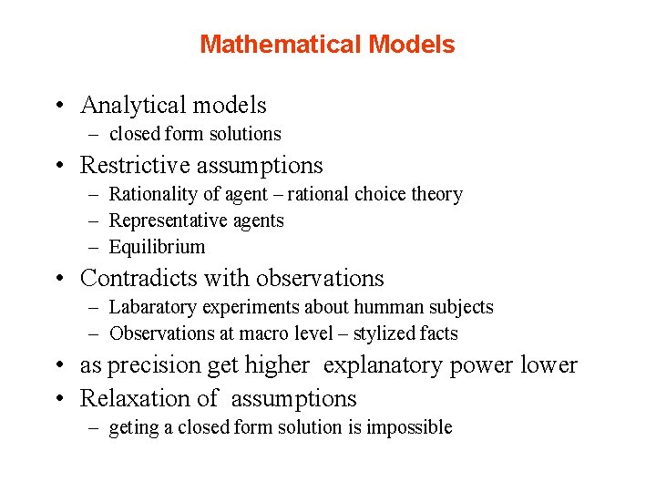 Mathematical Models • Analytical models – closed form solutions • Restrictive assumptions – Rationality