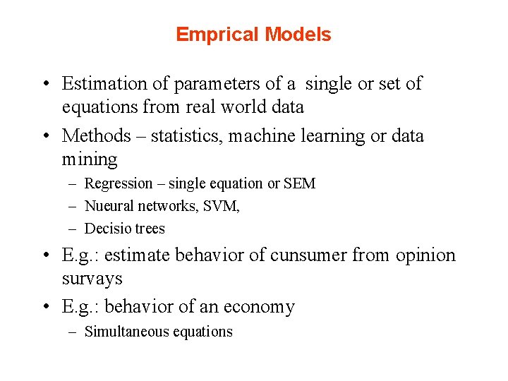 Emprical Models • Estimation of parameters of a single or set of equations from