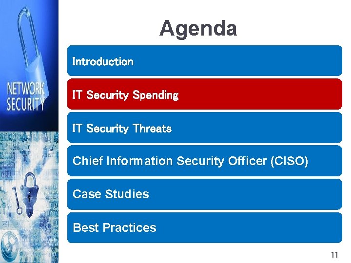 Agenda Introduction IT Security Spending IT Security Threats Chief Information Security Officer (CISO) Case